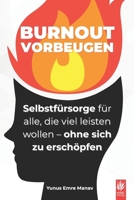 Burnout vorbeugen im Joballtag: Selbstfürsorge für alle, die viel leisten wollen – ohne sich zu erschöpfen (Impulse gegen Stress, Erschöpfung & ... und mentaler Stärke.) (German Edition) B0FD8FDZNZ Book Cover