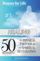 Prayers for Life #3: Healing: 50 Devotions for Physical, Emotional, and Spiritual Restoration (Prayers for Life: Navigating Your Journey with Faith) B0D5VQM6WM Book Cover