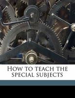 How to Teach the Special Subjects 046943855X Book Cover