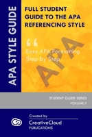 FULL STUDENT GUIDE TO THE APA REFERENCING STYLE: Easy APA Formatting Step by Step B083XPM5JM Book Cover