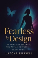 Fearless by Design: The Power of Becoming the Woman You Were Meant to Be B0GF7CS2SM Book Cover