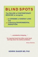 Blind Spots: The Failure Of Contemporary Medicine To Recognise * An Epidemic Of Energy Loss And ** Underlying Environmental Disruption 1491875828 Book Cover