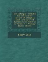 Der onfanger: lerbukh tsu lernen inder leyenen un shrayben Idish ; mi zeyer fil ilusratsyes un bilder in es Volume 4 1149343036 Book Cover