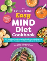 The Everything Easy MIND Diet Cookbook: 175 Delicious Recipes to Combat Dementia, Improve Cognitive Function, and Support Overall Health 1507226403 Book Cover