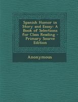 Spanish Humor in Story and Essay: A Book of Selections for Class Reading 1104307375 Book Cover