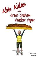 Able Aidan in the Great Graham Cracker Caper 1523635304 Book Cover