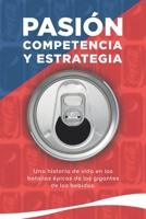 Pasión, Competencia y Estrategia.: Una historia de vida en las batallas épicas de los gigantes de las bebidas (Spanish Edition) B0DPN7SVWQ Book Cover