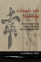 Wounds Into Blessings: How Healing Touch Evokes The Spirit 1938166981 Book Cover