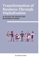 Transformation of Business Through Digitalisation A Study of Selected Business Firms 0892549068 Book Cover