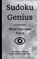 Sudoku Genius Mind Exercises Volume 1 : Grovetown, Georgia State of Mind Collection 1652196307 Book Cover