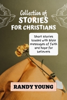 STORIES FOR CHRISTIANS: Short stories loaded with Bible messages of faith and hope for believers B0B8BRNH5K Book Cover