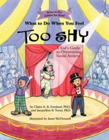 What to Do When You Feel Too Shy: A Kid's Guide to Overcoming Social Anxiety 1433822768 Book Cover