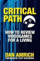 Critical Path: How to Review Videogames for a Living 098514372X Book Cover