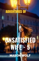 Adventures of Unsatisfied Wife -5 B0GJ5DBGG5 Book Cover