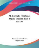 M. Cornelii Frontonis Opera Inedita, Pars 1 (1815) 1104186845 Book Cover