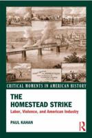 The Homestead Strike: Labor, Violence, and American Industry 0415531942 Book Cover