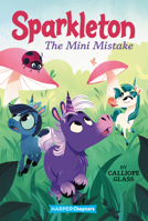 Sparkleton #3: The Mini Mistake 0062947974 Book Cover