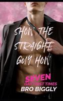 Show the Straight Guy How : Seven Gay First Times 171720127X Book Cover