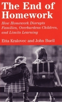 The End of Homework: How Homework Disrupts Families, Overburdens Children, and Limits Learning 0807042196 Book Cover