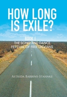 How Long Is Exile?: BOOK I: The Song and Dance Festival of Free Latvians 1514403250 Book Cover