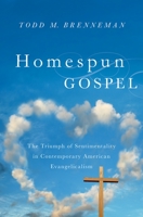 Homespun Gospel: The Triumph of Sentimentality in Contemporary American Evangelicalism 0199988986 Book Cover