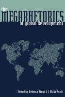 The Megarhetorics of Global Development 0822961725 Book Cover