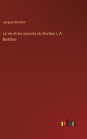 La vie et les oeuvres du Docteur L.A. Bertillon 3385009715 Book Cover