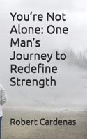You’re Not Alone: One Man’s Journey to Redefine Strength B0FFPMJKFF Book Cover