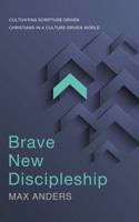 Brave New Discipleship: Cultivating Scripture-Driven Christians in a Culture-Driven World 0718030648 Book Cover