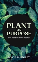 Plant on Purpose: Live a Life Without Regret 1961732041 Book Cover