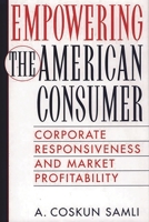 Empowering the American Consumer: Corporate Responsiveness and Market Profitability 1567203787 Book Cover