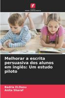 Melhorar a escrita persuasiva dos alunos em inglês: Um estudo piloto (Portuguese Edition) 6208807581 Book Cover