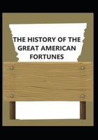 History of the Great American Fortunes 1545490597 Book Cover