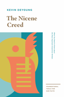 The Nicene Creed: What You Need to Know about the Most Important Creed Ever Written (Foundational Tools for Our Faith) 1433559757 Book Cover