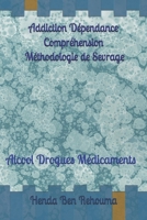 De La Dépendance A La Liberté Le Cheminement Addiction Dépendance Remède et Sevrage: Alcool Drogues Médicaments Explications et Méthodologie de Sevrage (French Edition) B0GCPYPNV3 Book Cover