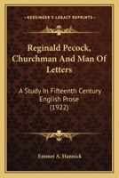 Reginald Pecock, Churchman and Man of Letters, a Study in Fifteenth Century English Prose 0548699291 Book Cover