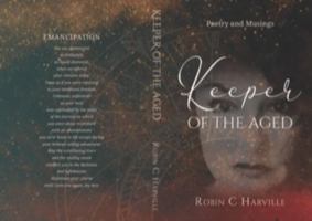 Keeper of the Aged: Poetry and Musings 0578862360 Book Cover