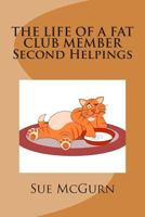 The Life of a Fat Club Member - Second Helpings: More fun light hearted verses to help me on my way to being slim 149041505X Book Cover