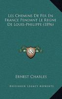 Les Chemins De Fer En France Pendant Le Regne De Louis-Philippe (1896) 1273033728 Book Cover