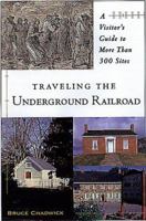 Traveling The Underground Railroad: A Visitor's Guide to More Than 300 Sites 0806520930 Book Cover