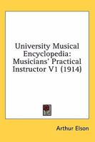 University Musical Encyclopedia: Musicians' Practical Instructor V1 0548745668 Book Cover