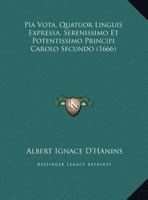Pia Vota, Quatuor Linguis Expressa, Serenissimo Et Potentissimo Principi Carolo Secundo (1666) 1120674603 Book Cover