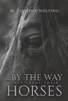 ...By the Way They Treat Their Horses 1685626564 Book Cover