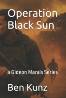 Operation Black Sun: a Gideon Marais Series (Gideon Marais Thrillers) B0FPWDYFPK Book Cover