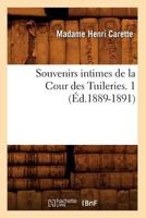 Souvenirs Intimes de La Cour Des Tuileries. 1 (A0/00d.1889-1891) 2012626521 Book Cover