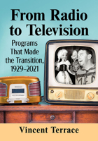 From Radio to Television: Programs That Made the Transition, 1929-2021 1476688362 Book Cover