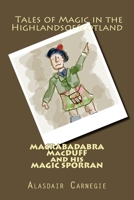 Macrabadabra Macduff and His Magic Sporran: Tales of Magic in the Highlands of Scotland 1517204933 Book Cover