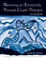 Becoming an Emotionally Focused Couple Therapist: The Workbook 0415947472 Book Cover