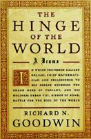 The Hinge of the World: In Which Professor Galileo Galilei, Chief Mathematician and Philosopher to His Serene Highness the Grand Duke of Tuscany, and His Holiness Urban VIII 0374170029 Book Cover