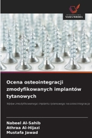Ocena osteointegracji zmodyfikowanych implantów tytanowych (Polish Edition) 620995474X Book Cover